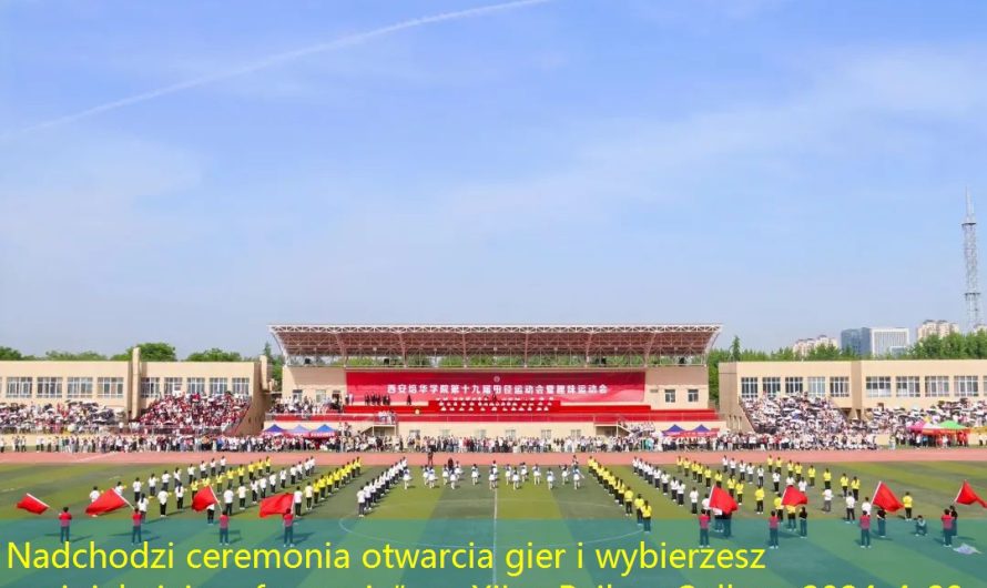 Nadchodzi ceremonia otwarcia gier i wybierzesz „najpiękniejszą formację” w Xi’an Peihua College