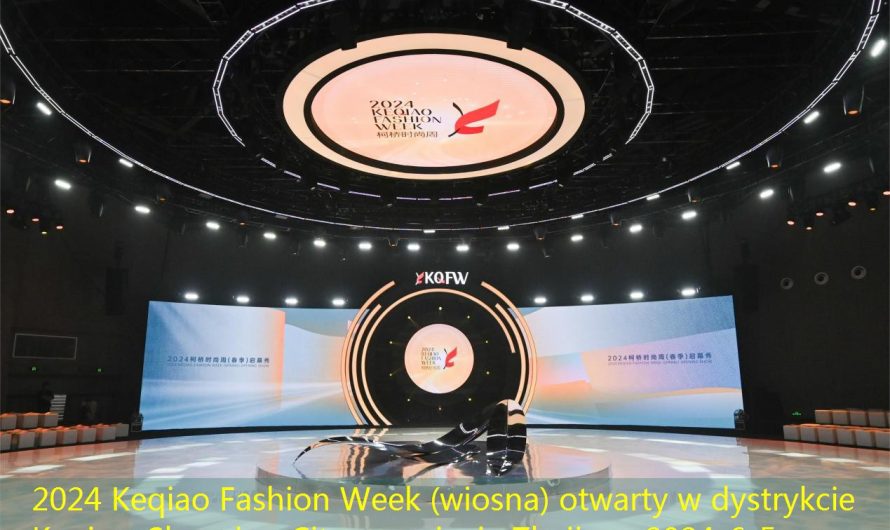 2024 Keqiao Fashion Week (wiosna) otwarty w dystrykcie Keqiao, Shaoxing City, prowincja Zhejiang